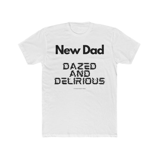 New Dad: Dazed and Delirious (tee)