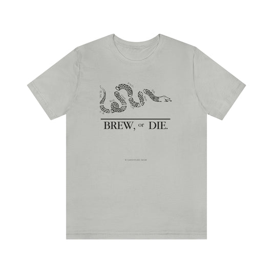 BREW, or DIE. (tee)