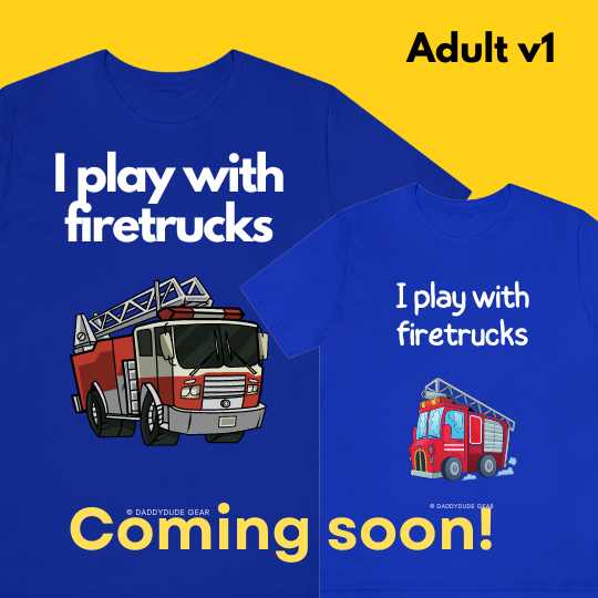 I play with firetrucks - Coming Soon!