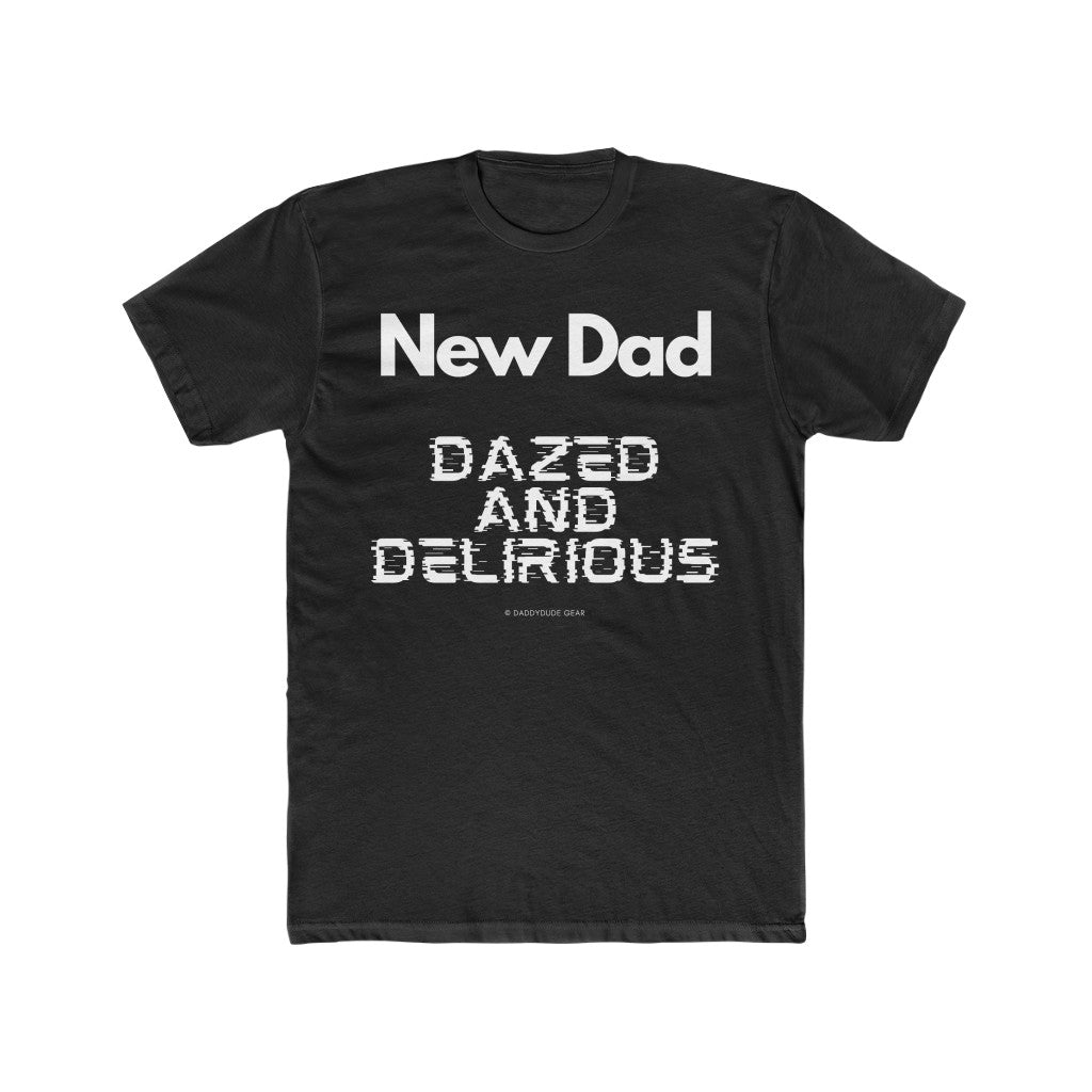 New Dad: Dazed and Delirious (tee)