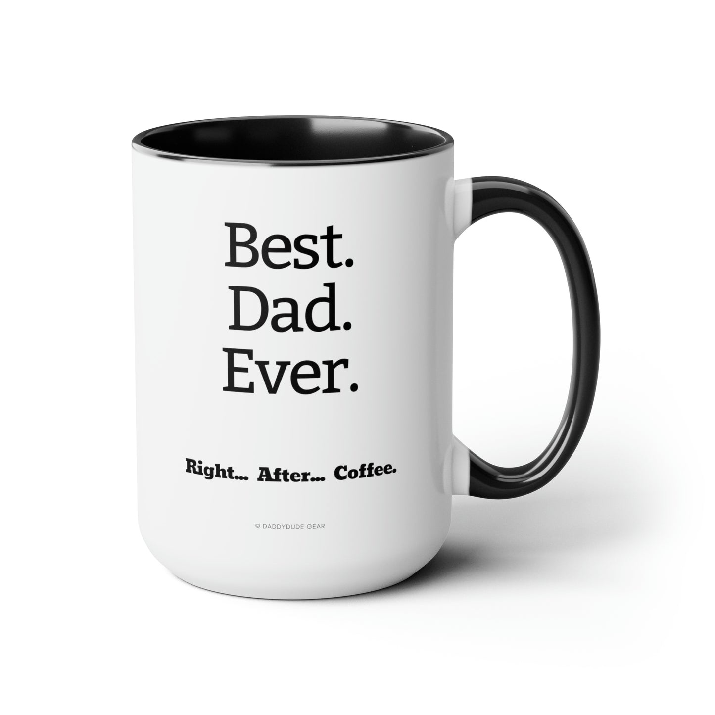 Best Dad...Right After Coffee  (mug 15oz)