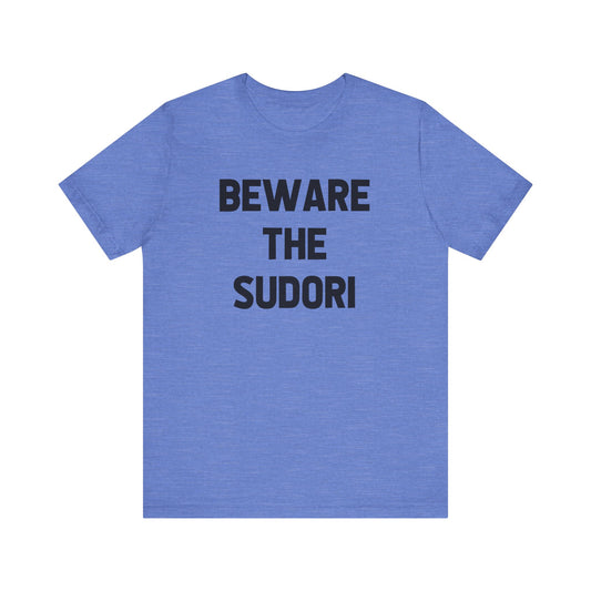 Beware the Sudori (adult tee)