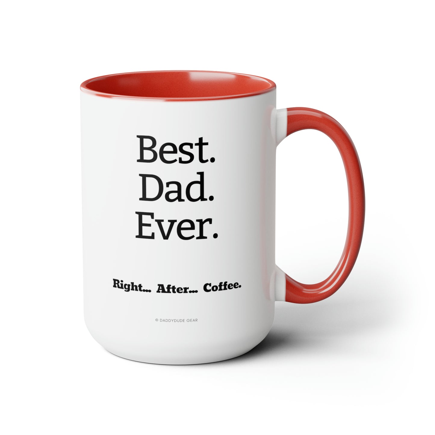 Best Dad...Right After Coffee  (mug 15oz)