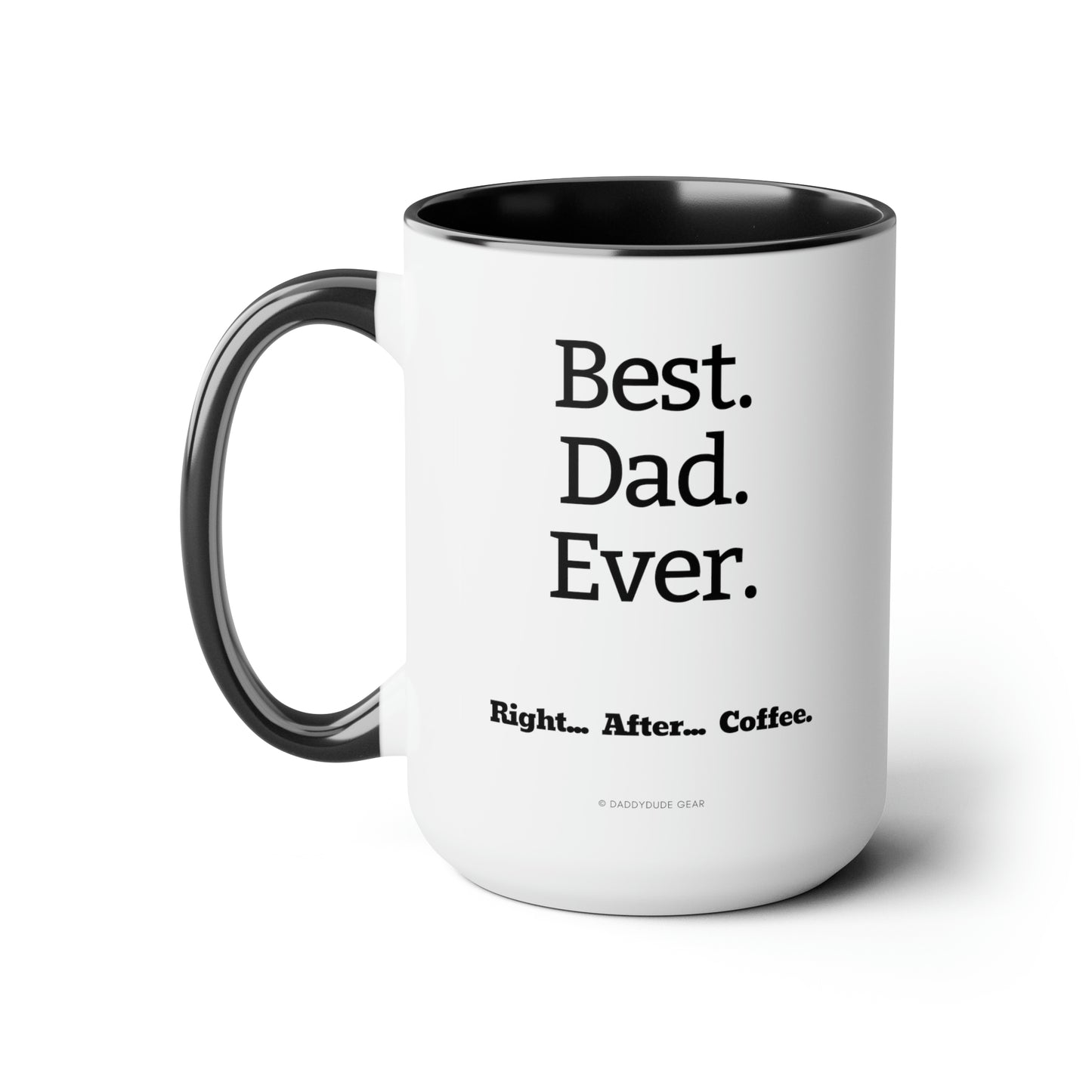 Best Dad...Right After Coffee  (mug 15oz)