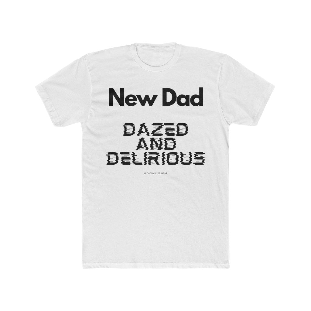 New Dad: Dazed and Delirious  (tee)